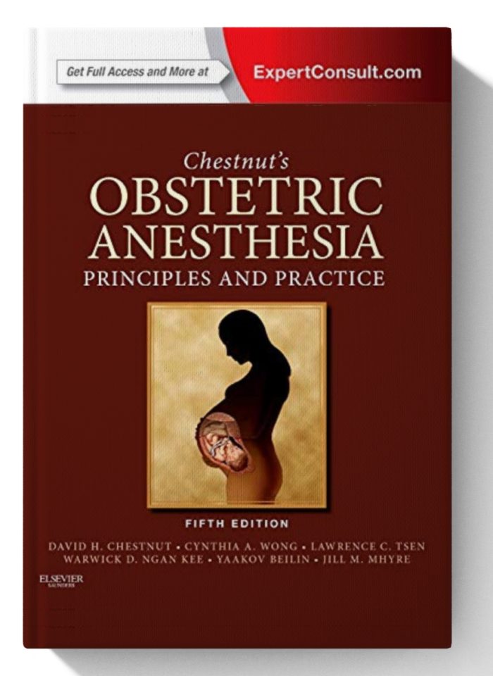 Chestnut's Obstetric Anesthesia: Principles and Practice: Expert Consult - Online and Print 5th edition