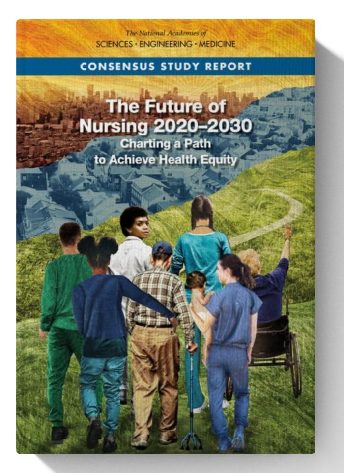 The Future of Nursing 2020-2030: Charting a Path to Achieve Health Equity