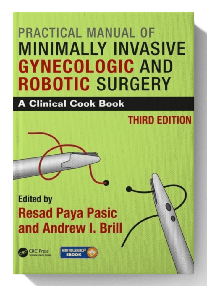 Practical Manual of Minimally Invasive Gynecologic and Robotic Surgery: A Clinical Cook Book (3rd Edition)