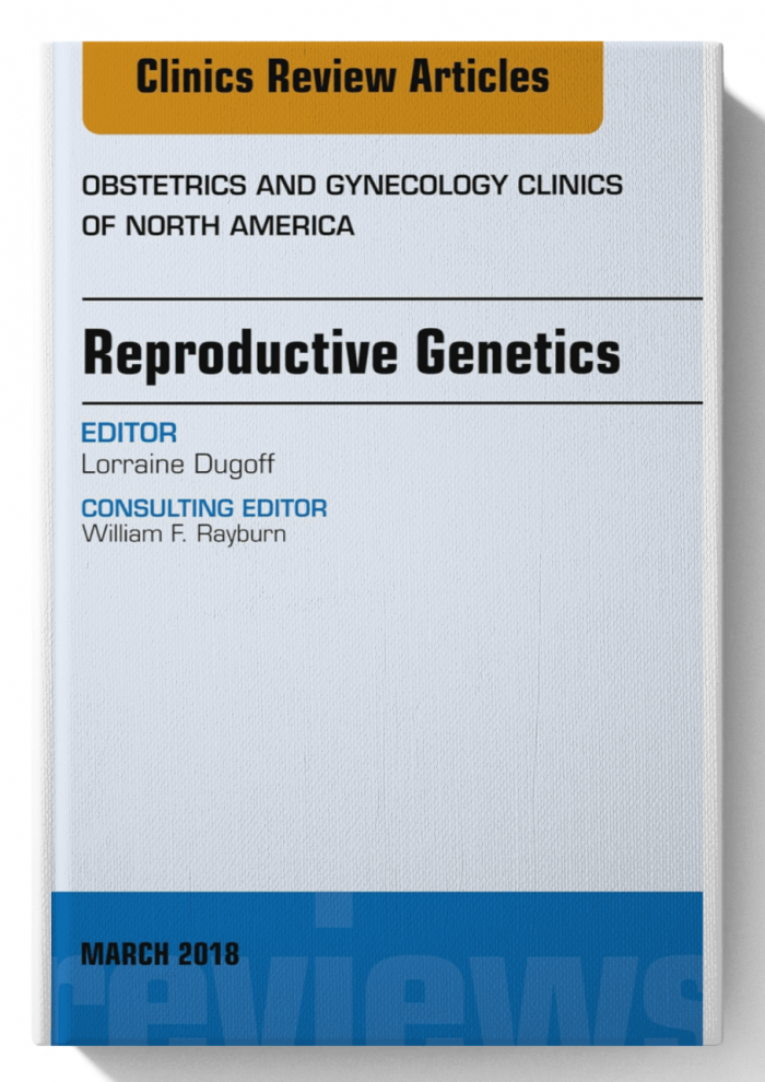 Reproductive Genetics, An Issue of Obstetrics and Gynecology Clinics (The Clinics: Internal Medicine Book 45)