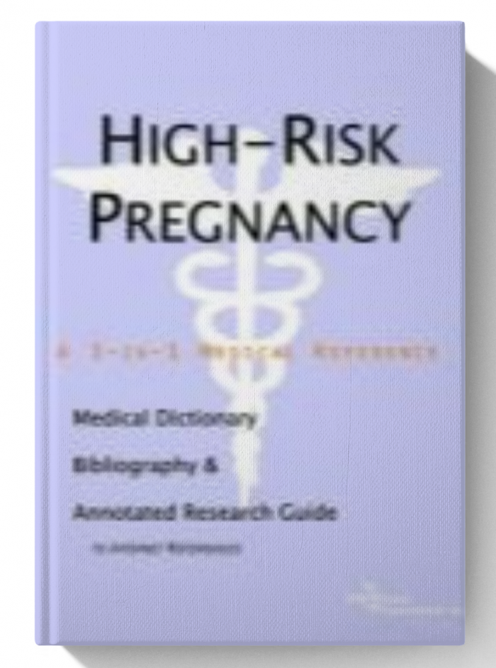 High-risk Pregnancy: A Medical Dictionary, Bibliography, And Annotated Research Guide To Internet References