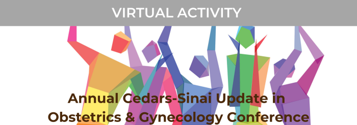 Cedars Sinai Annual Update in Obstetrics & Gynecology Conference 2022-2023