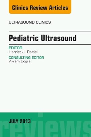 Pediatric Ultrasound, An Issue of Ultrasound Clinics (The Clinics: Radiology Book 8)