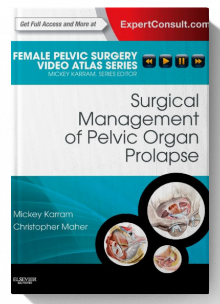 Surgical Management of Pelvic Organ Prolapse: Female Pelvic Surgery Video Atlas Series: Expert Consult