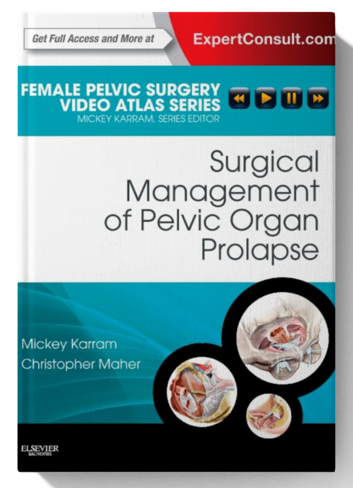 Surgical Management of Pelvic Organ Prolapse: Female Pelvic Surgery Video Atlas Series: Expert Consult