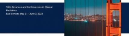 UCSF 55th Advances and Controversies in Clinical Pediatrics 2023