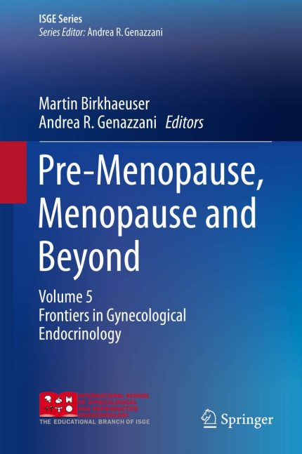 Pre-Menopause, Menopause and Beyond: Volume 5: Frontiers in Gynecological Endocrinology (ISGE Series)