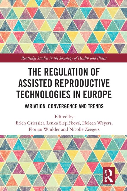 The Regulation of Assisted Reproductive Technologies in Europe: Variation, Convergence and Trends (Routledge Studies in the Sociology of Health and Illness)