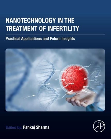 Nanotechnology in the Treatment of Infertility: Practical Applications and Future Insights (Original PDF from Publisher)